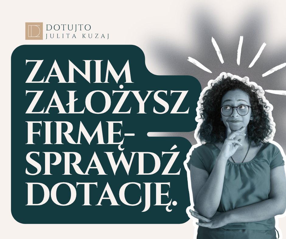 Zanim założysz firmę - sprawdź dotację.